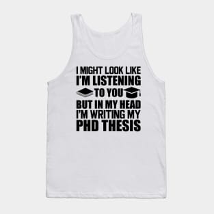 Phd Thesis - I might look I'm Listening to you Tank Top